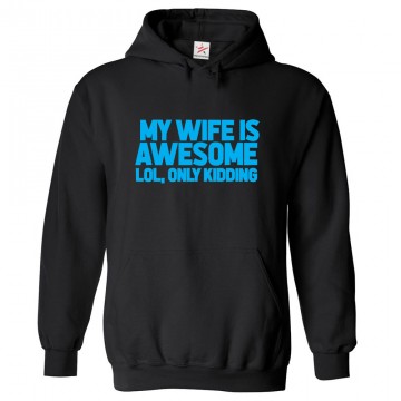 My Wife Is Awesome Lol, Only Kidding Classic Unisex Kids and Adults Pullover Hoodie 								 									 									